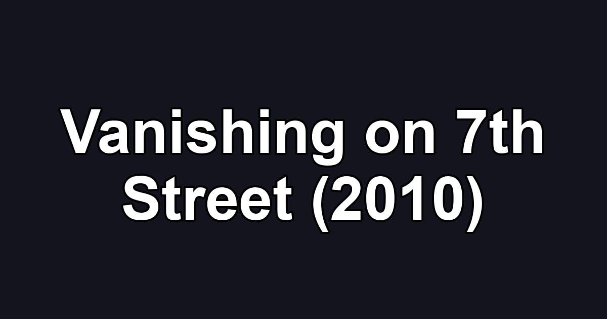Vanishing on 7th Street (2010)