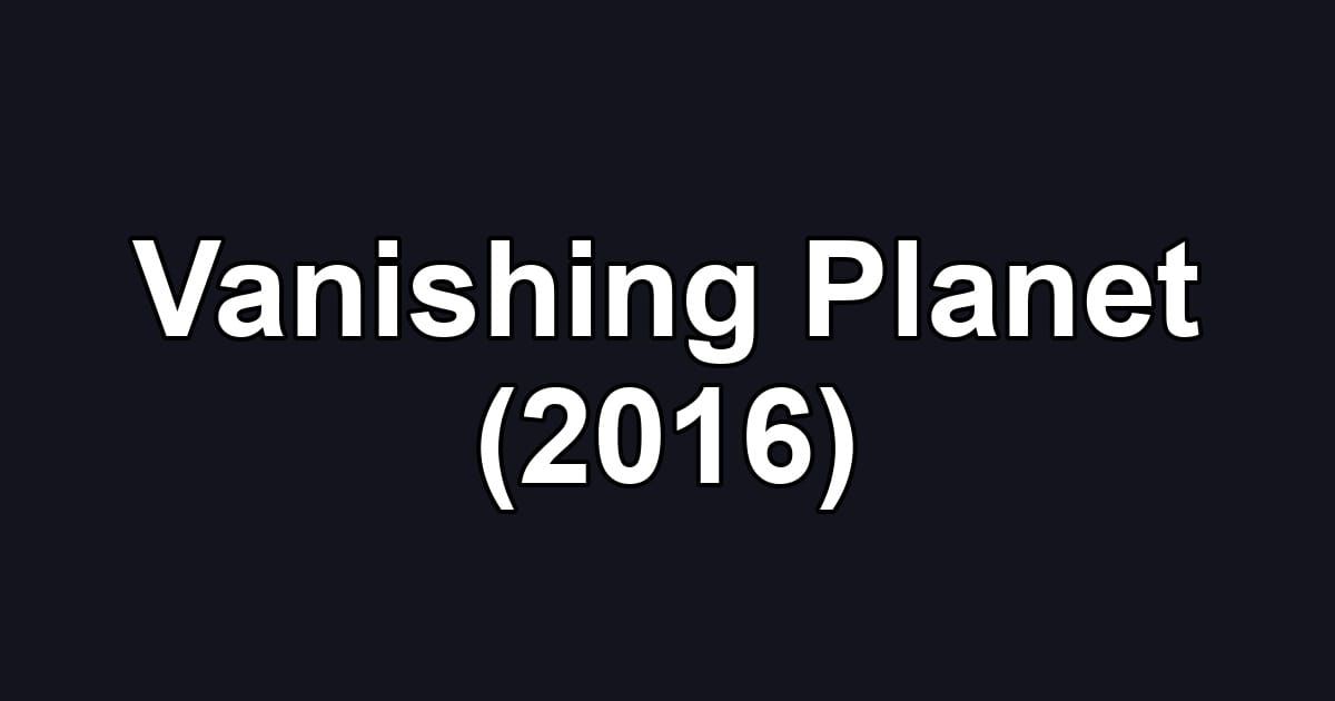 Vanishing Planet (2016)