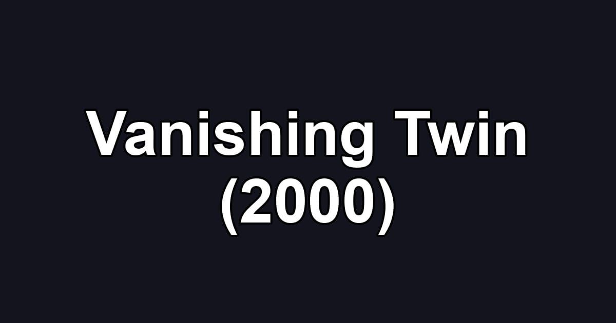 Vanishing Twin (2000)