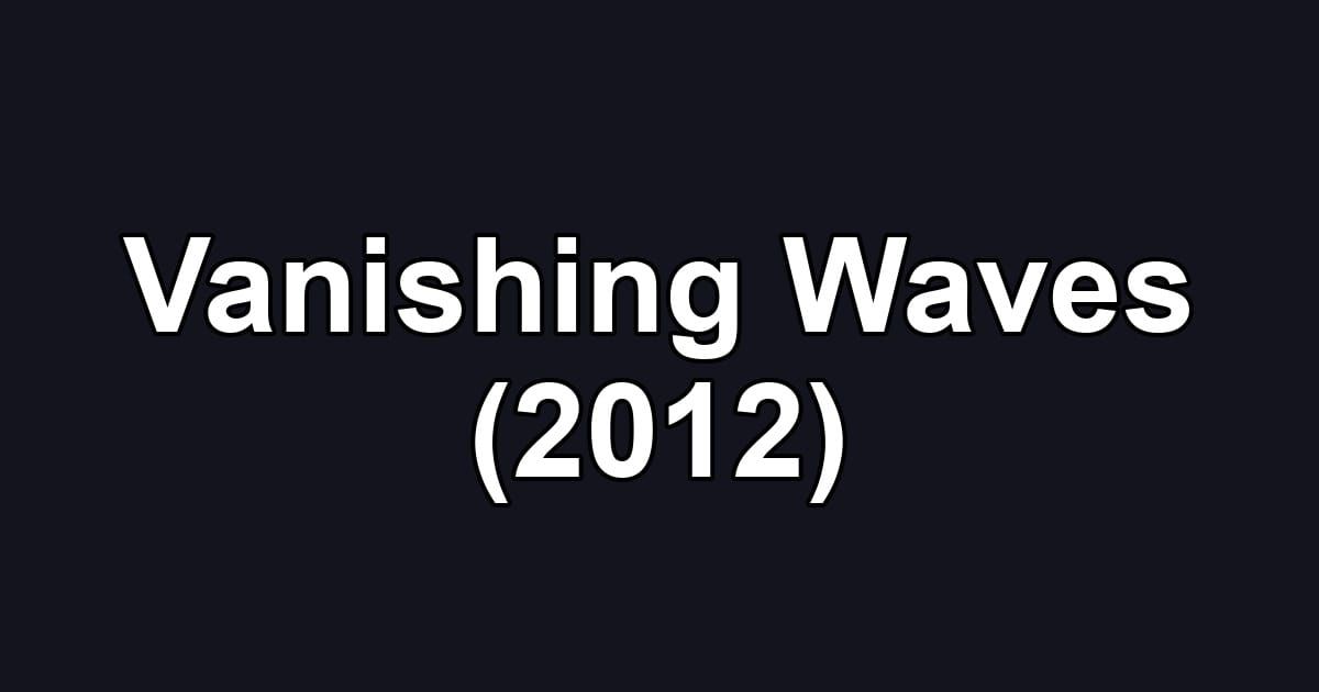 Vanishing Waves (2012)