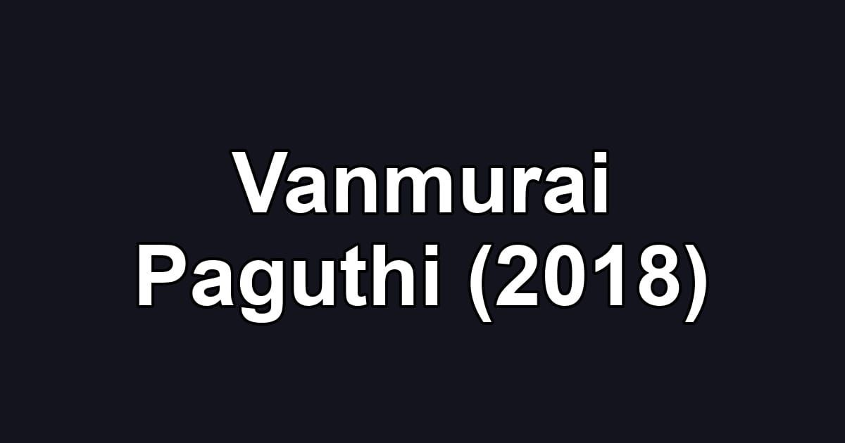 Vanmurai Paguthi (2018)