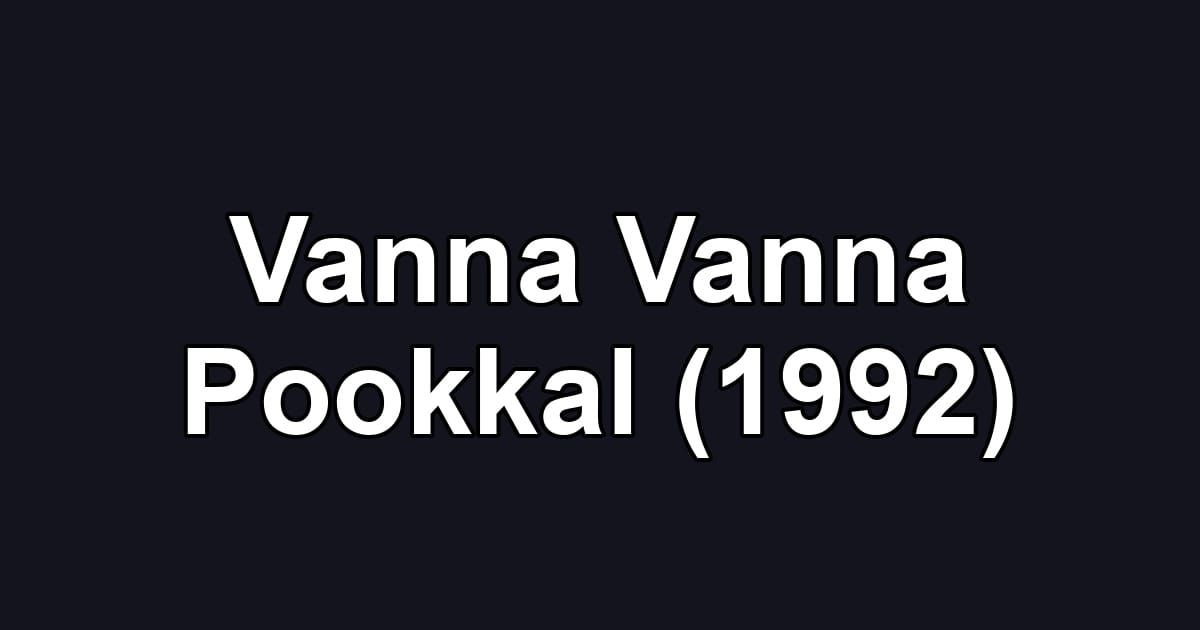 Vanna Vanna Pookkal (1992)