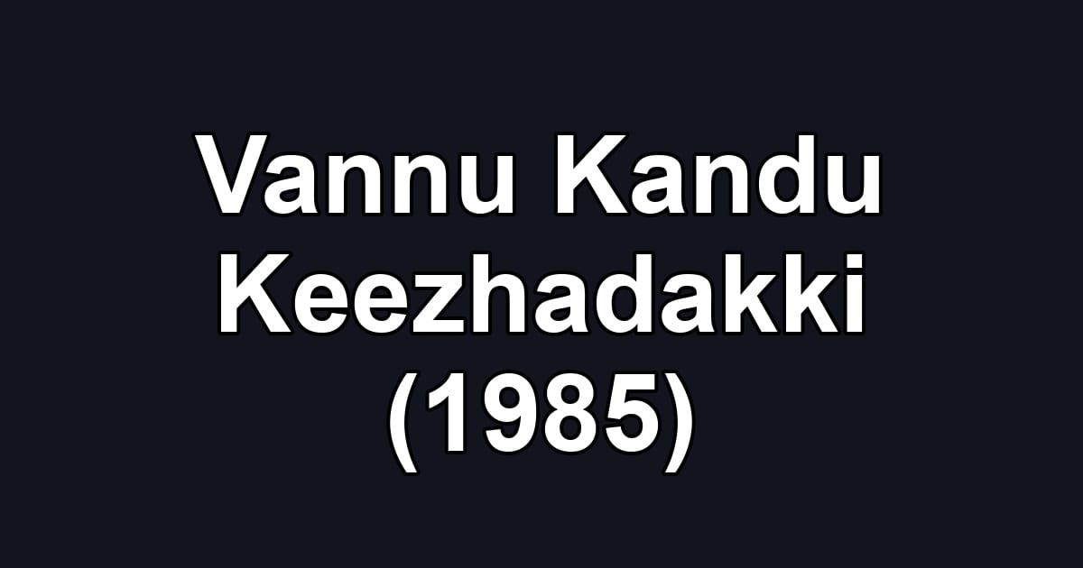 Vannu Kandu Keezhadakki (1985)