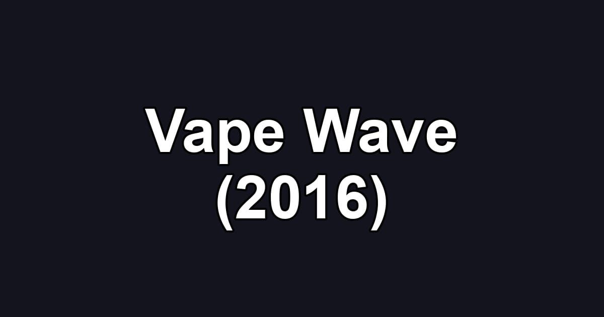 Vape Wave (2016)
