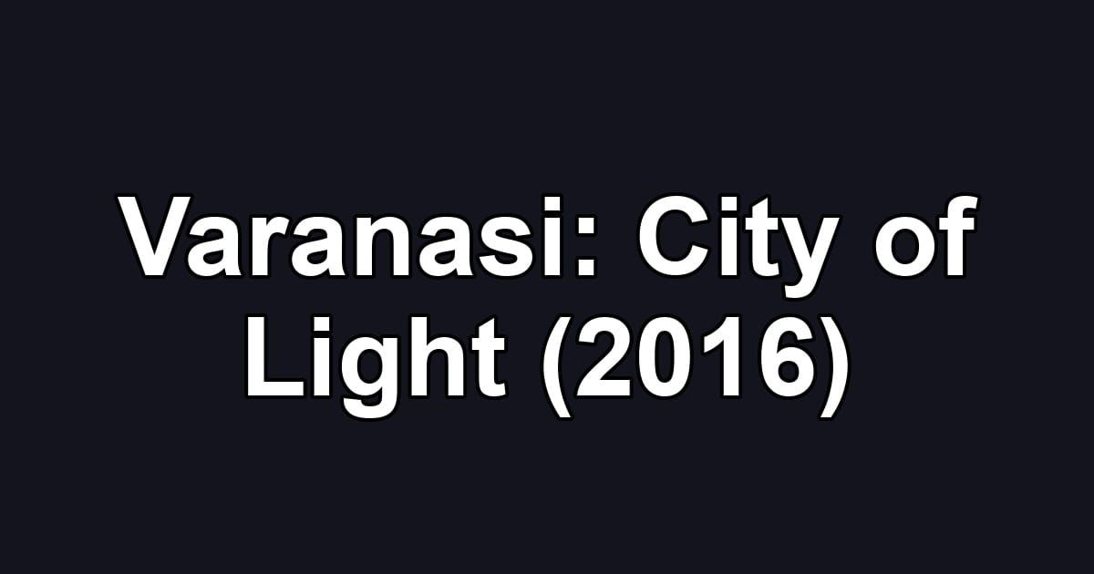 Varanasi: City of Light (2016)