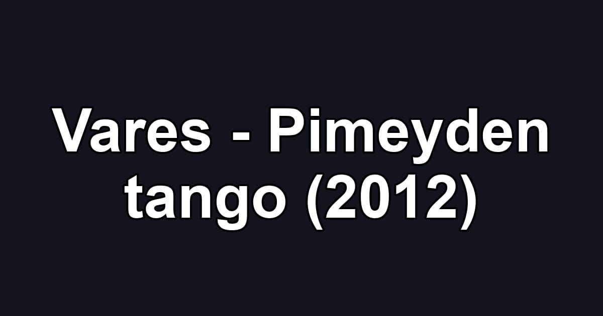 Vares - Pimeyden tango (2012)