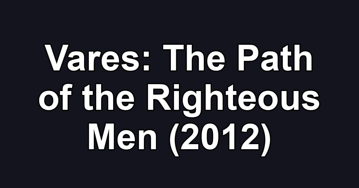 Vares: The Path of the Righteous Men (2012)