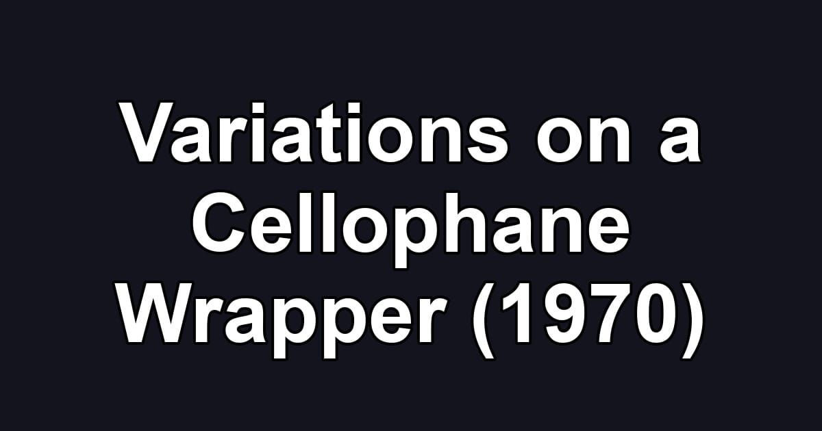 Variations on a Cellophane Wrapper (1970)