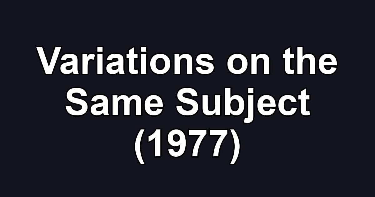 Variations on the Same Subject (1977)