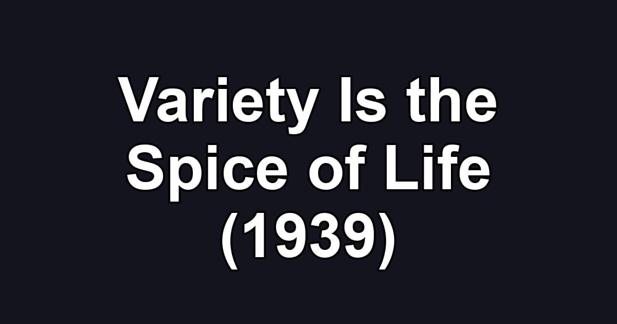 Variety Is the Spice of Life (1939)