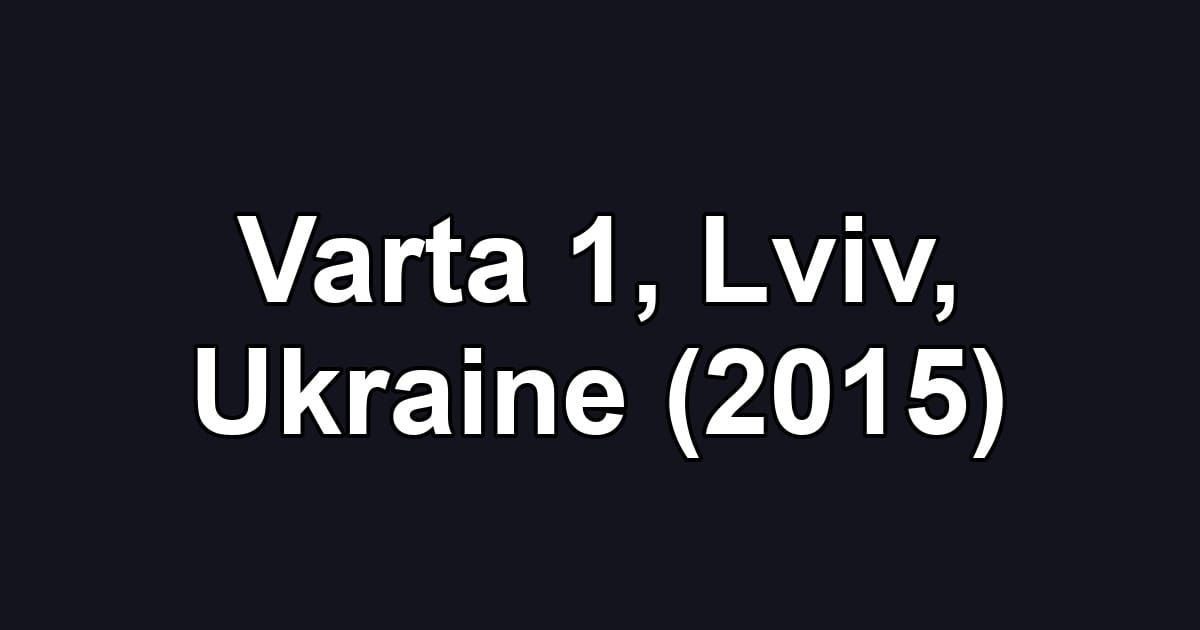 Varta 1, Lviv, Ukraine (2015)