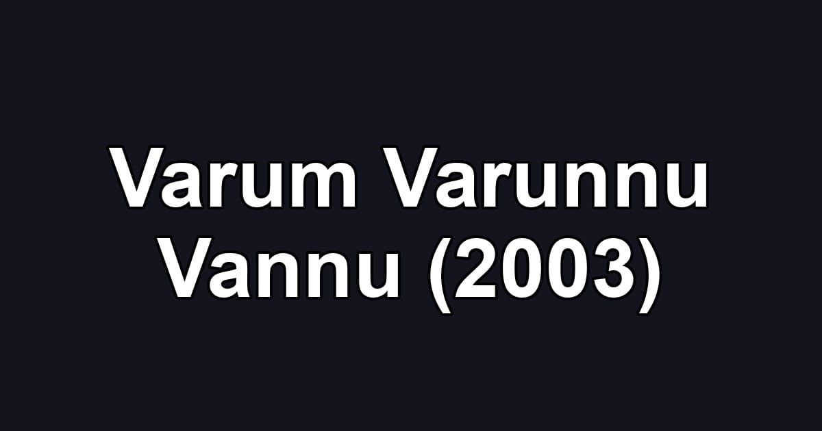 Varum Varunnu Vannu (2003)