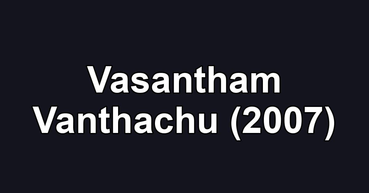 Vasantham Vanthachu (2007)