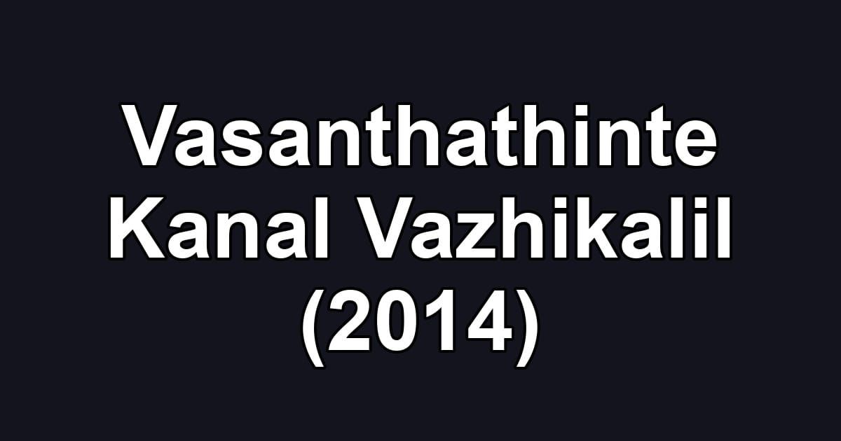 Vasanthathinte Kanal Vazhikalil (2014)