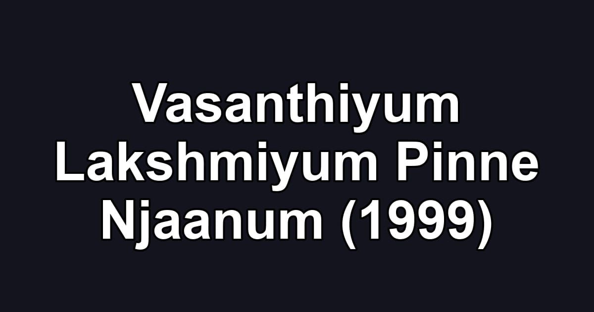 Vasanthiyum Lakshmiyum Pinne Njaanum (1999)