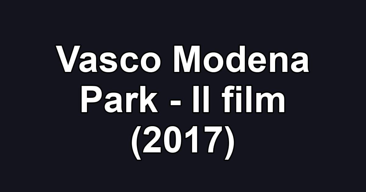 Vasco Modena Park - Il film (2017)