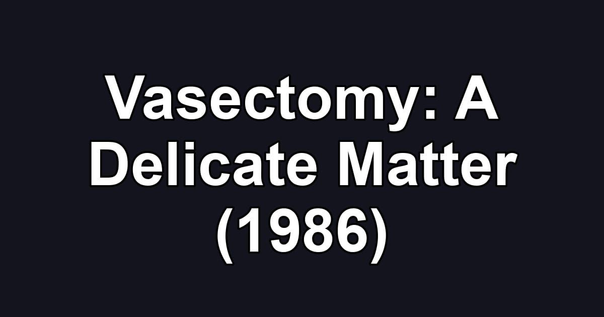 Vasectomy: A Delicate Matter (1986)