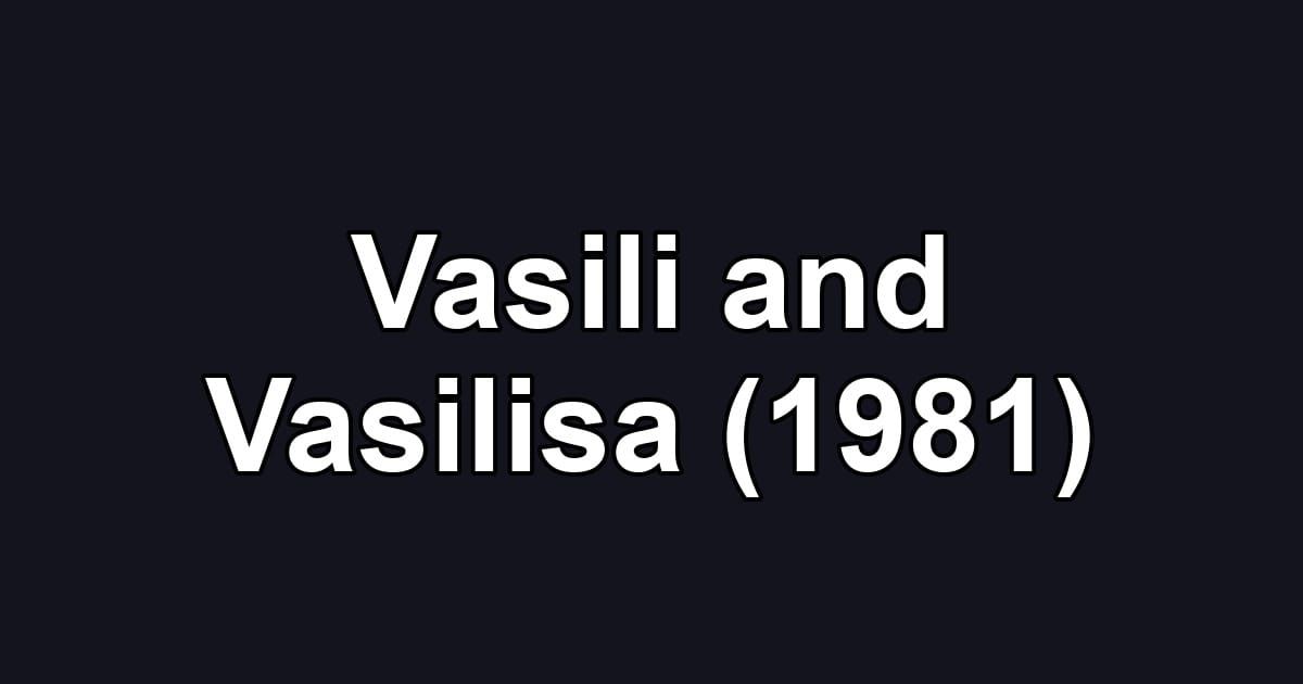 Vasili and Vasilisa (1981)