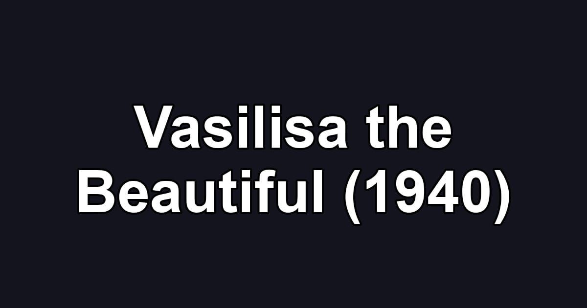 Vasilisa the Beautiful (1940)