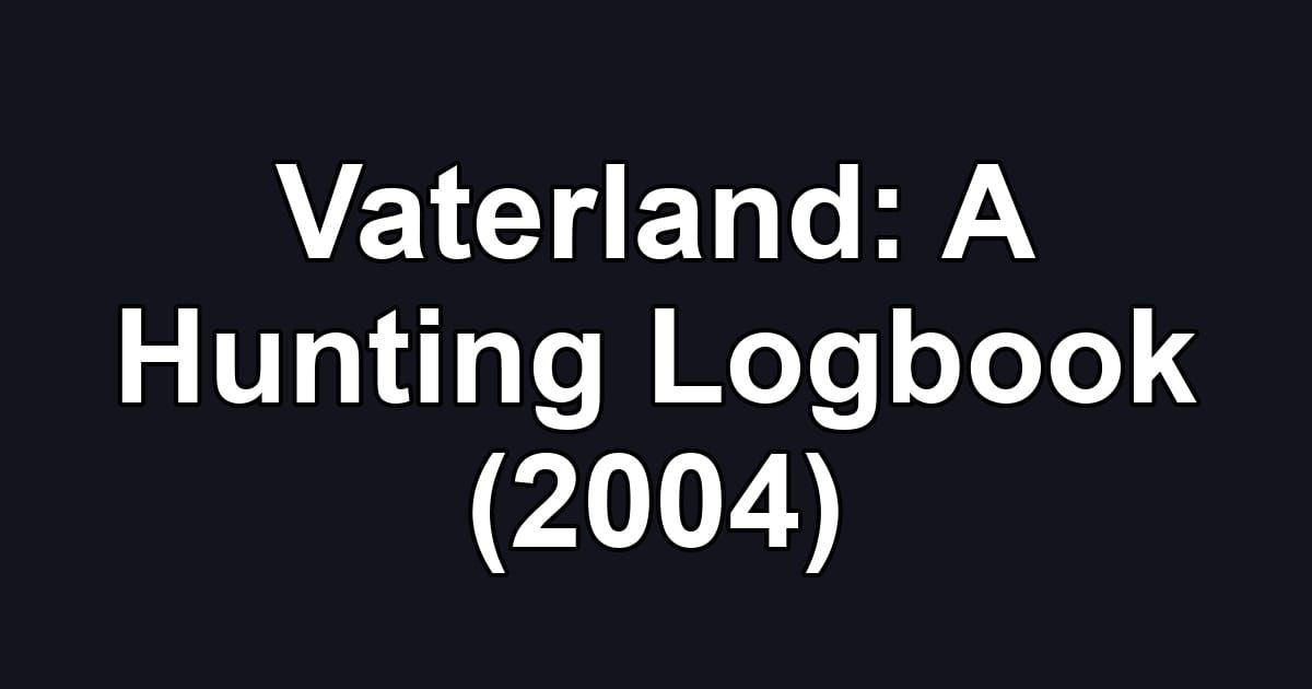 Vaterland: A Hunting Logbook (2004)