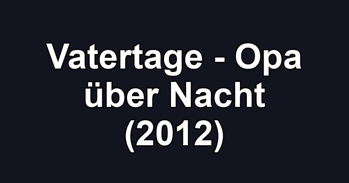 Vatertage - Opa über Nacht (2012)