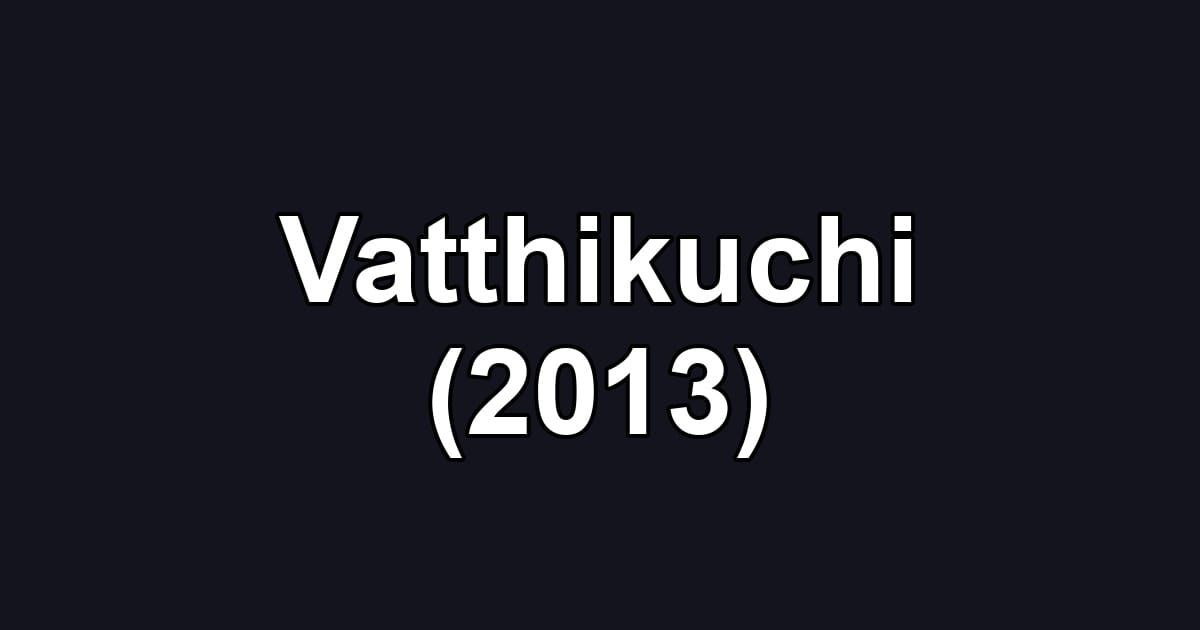 Vatthikuchi (2013)