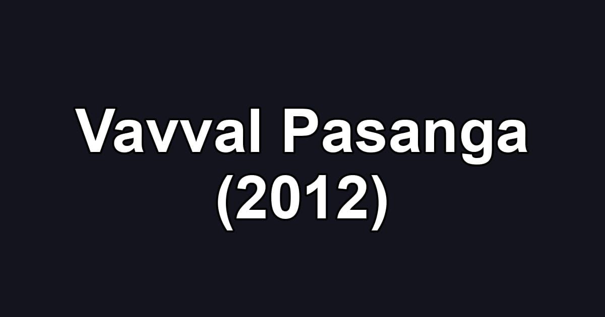 Vavval Pasanga (2012)