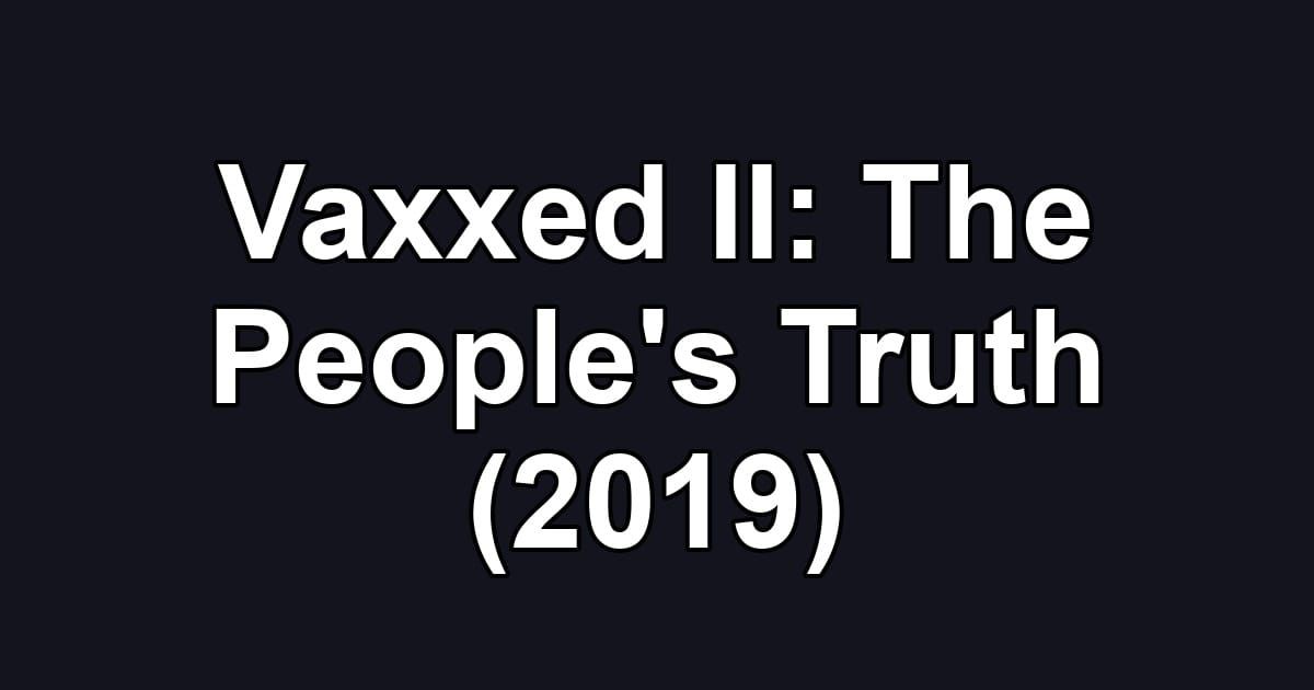 Vaxxed II: The People's Truth (2019)