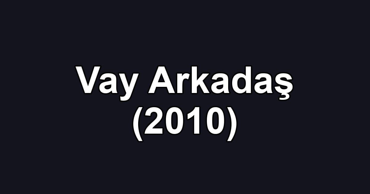 Vay Arkadaş (2010)