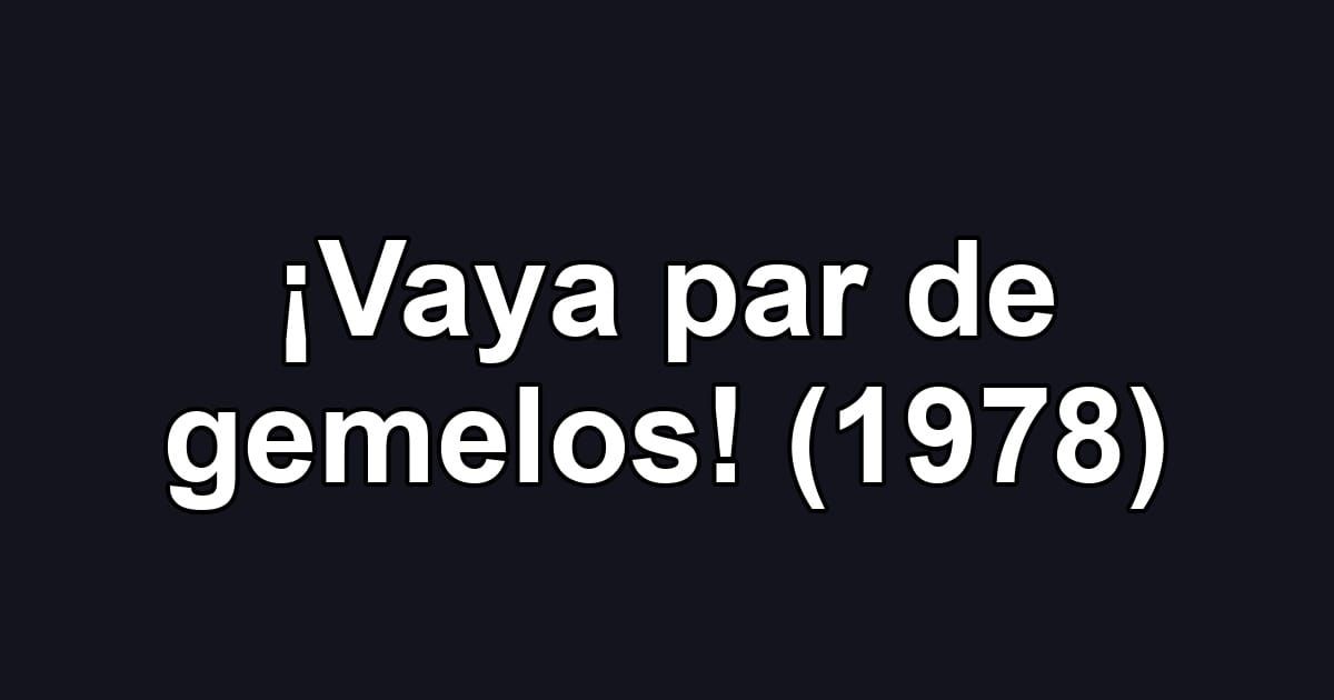 ¡Vaya par de gemelos! (1978)