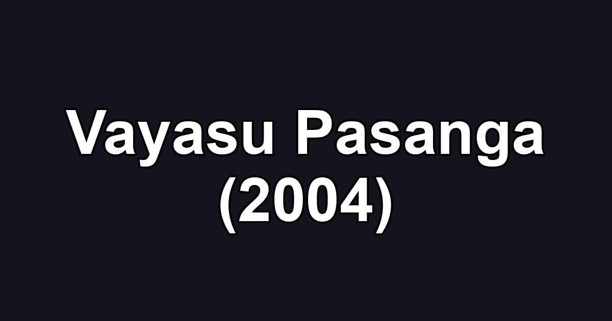 Vayasu Pasanga (2004)
