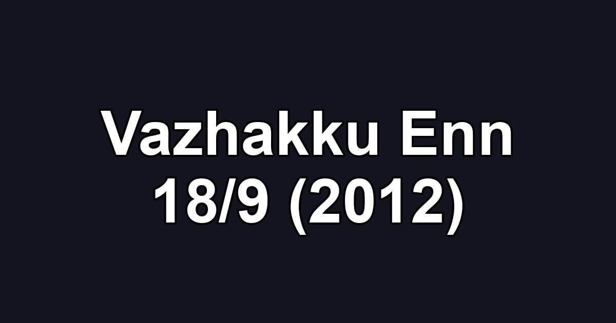 Vazhakku Enn 18/9 (2012)