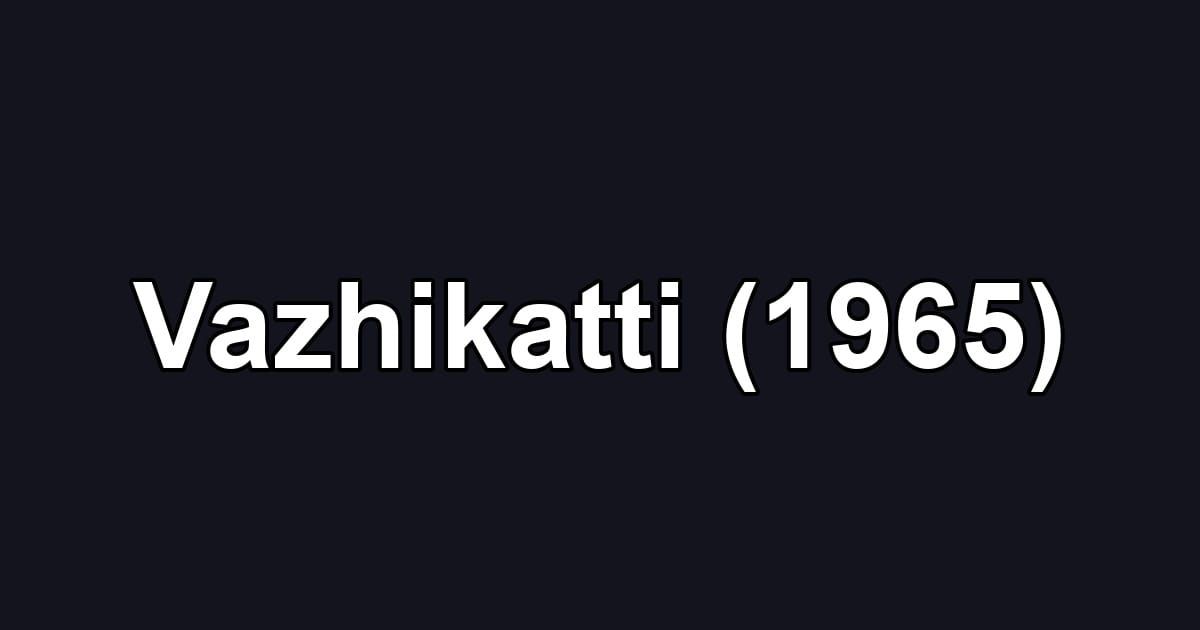 Vazhikatti (1965)