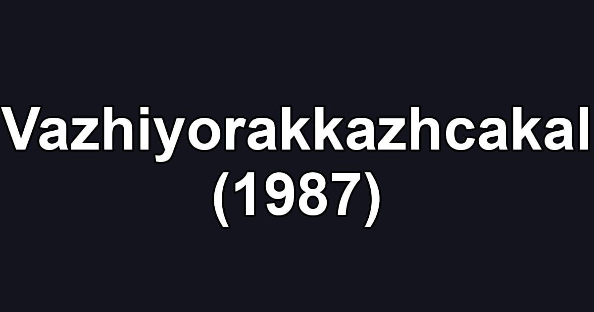 Vazhiyorakkazhcakal (1987)