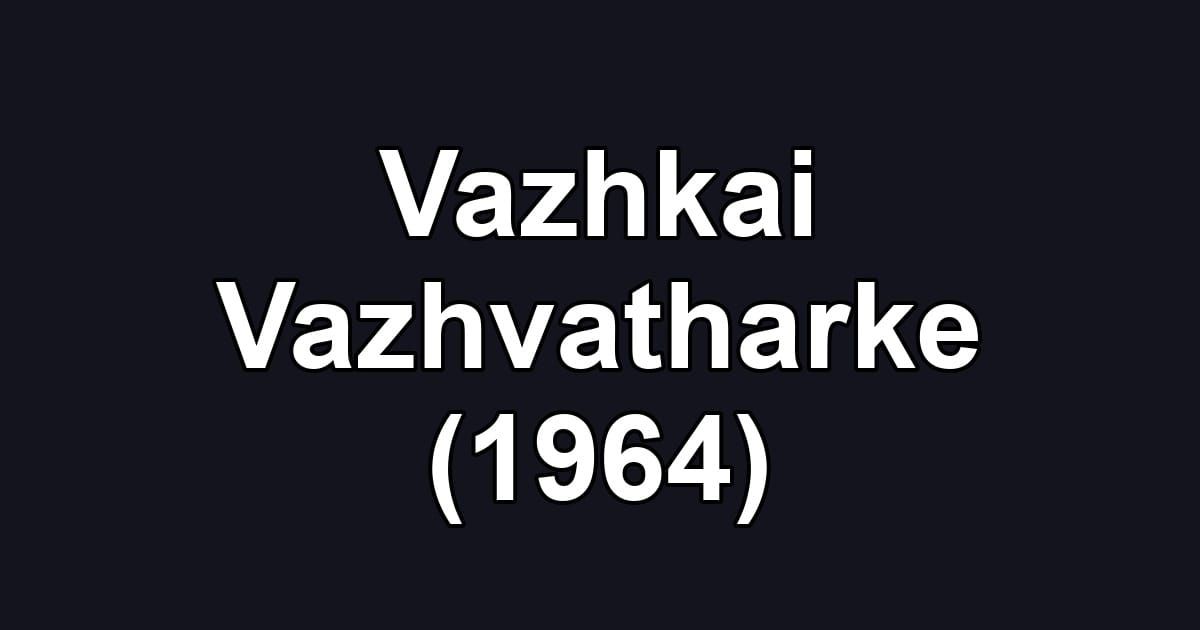 Vazhkai Vazhvatharke (1964)