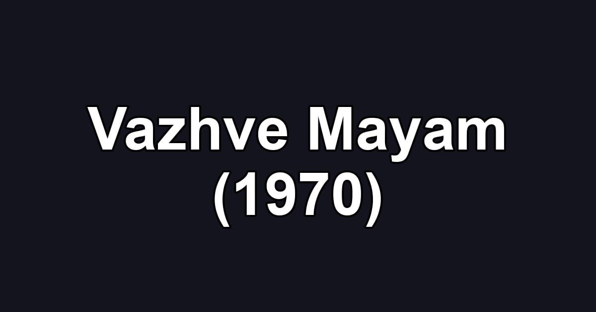 Vazhve Mayam (1970)