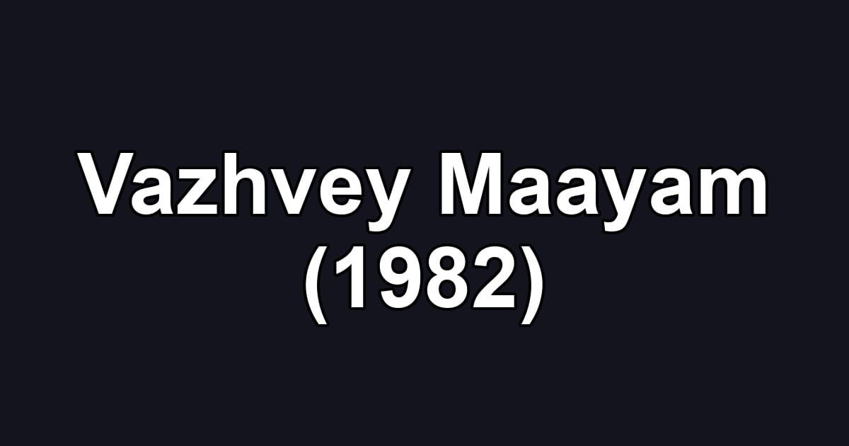 Vazhvey Maayam (1982)