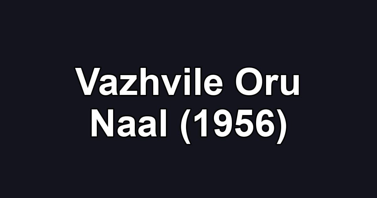 Vazhvile Oru Naal (1956)