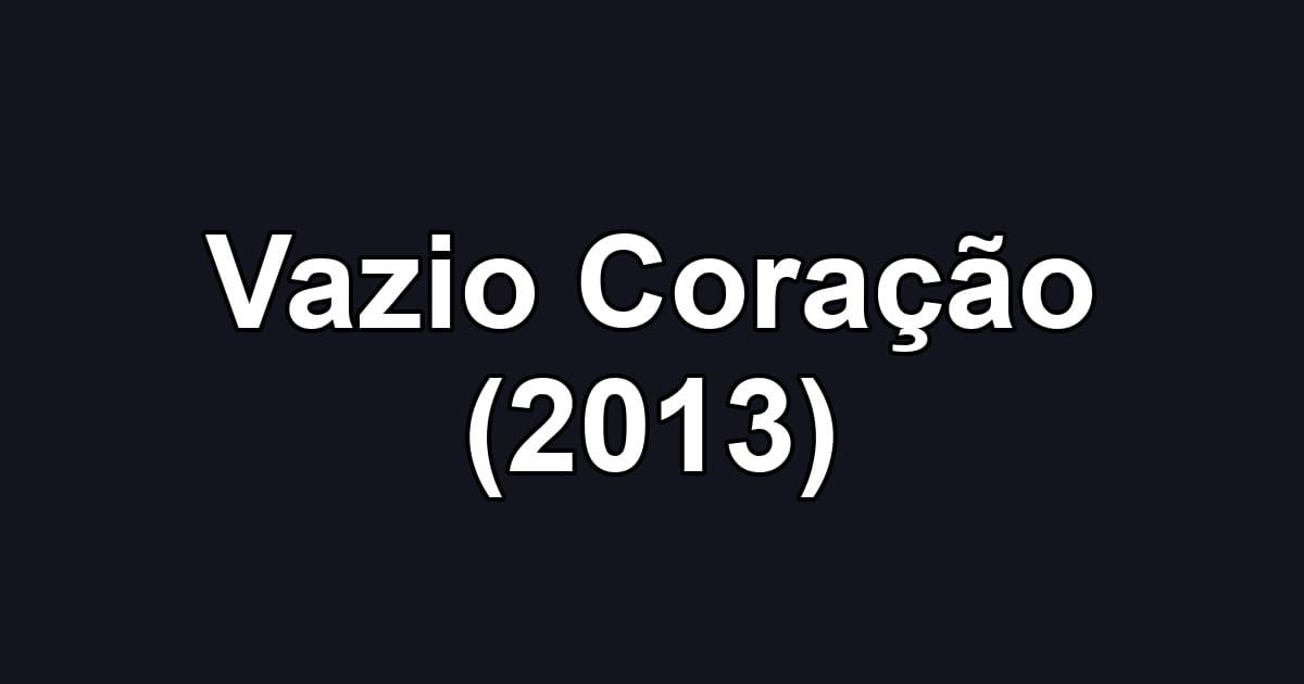 Vazio Coração (2013)