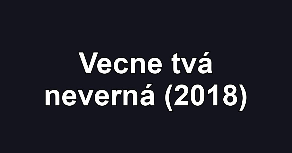 Vecne tvá neverná (2018)