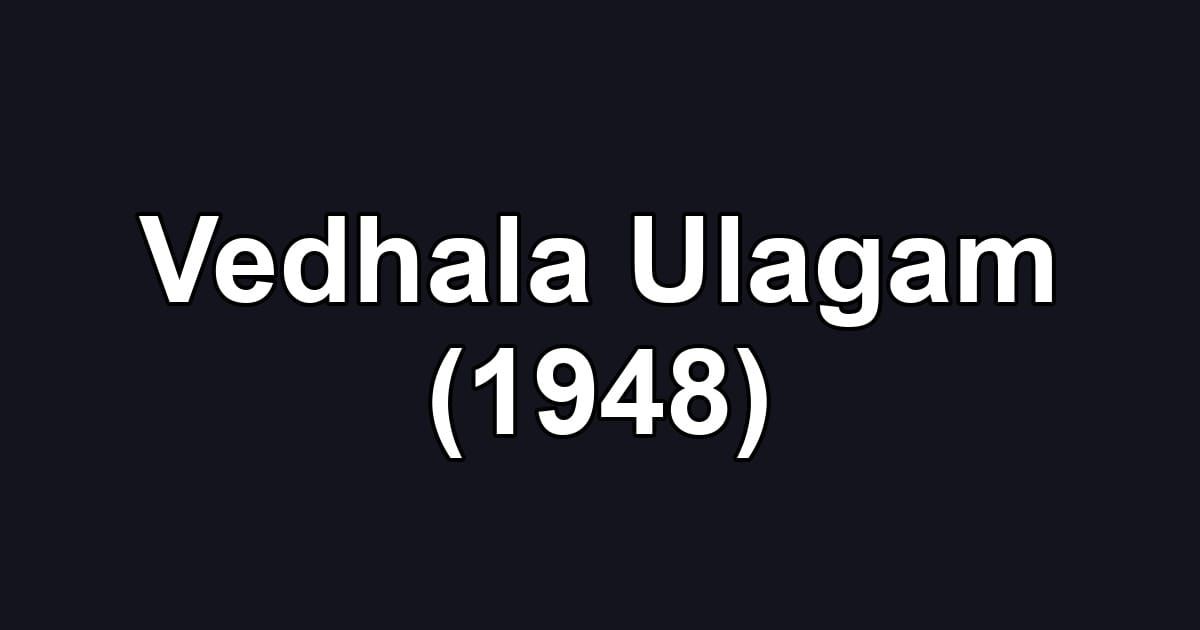 Vedhala Ulagam (1948)