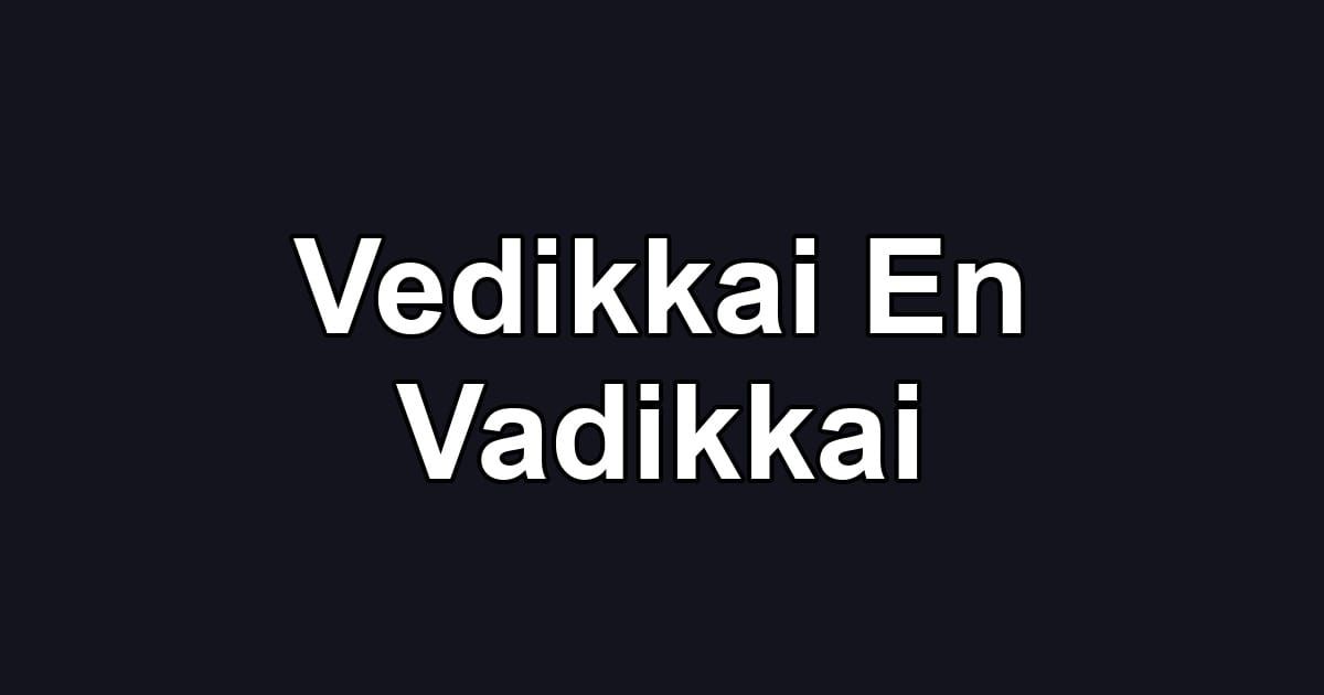 Vedikkai En Vadikkai
