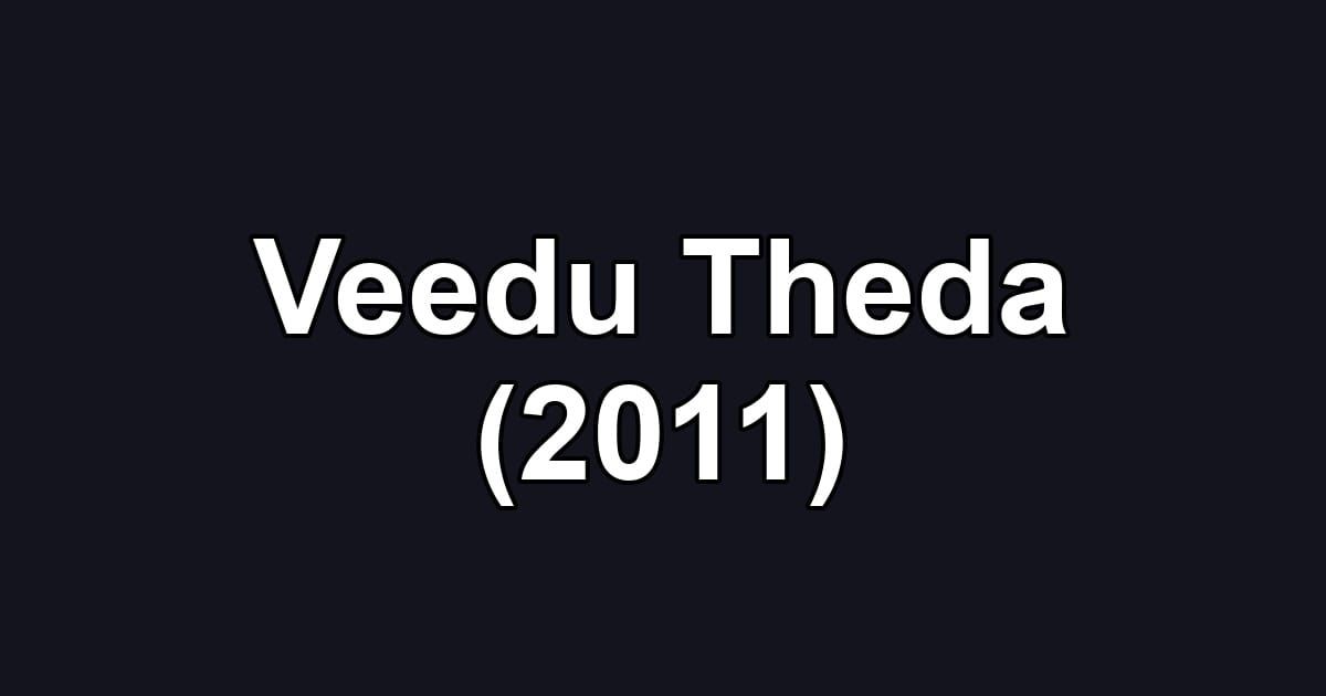 Veedu Theda (2011)