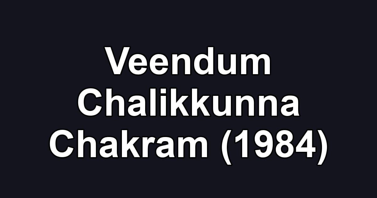 Veendum Chalikkunna Chakram (1984)