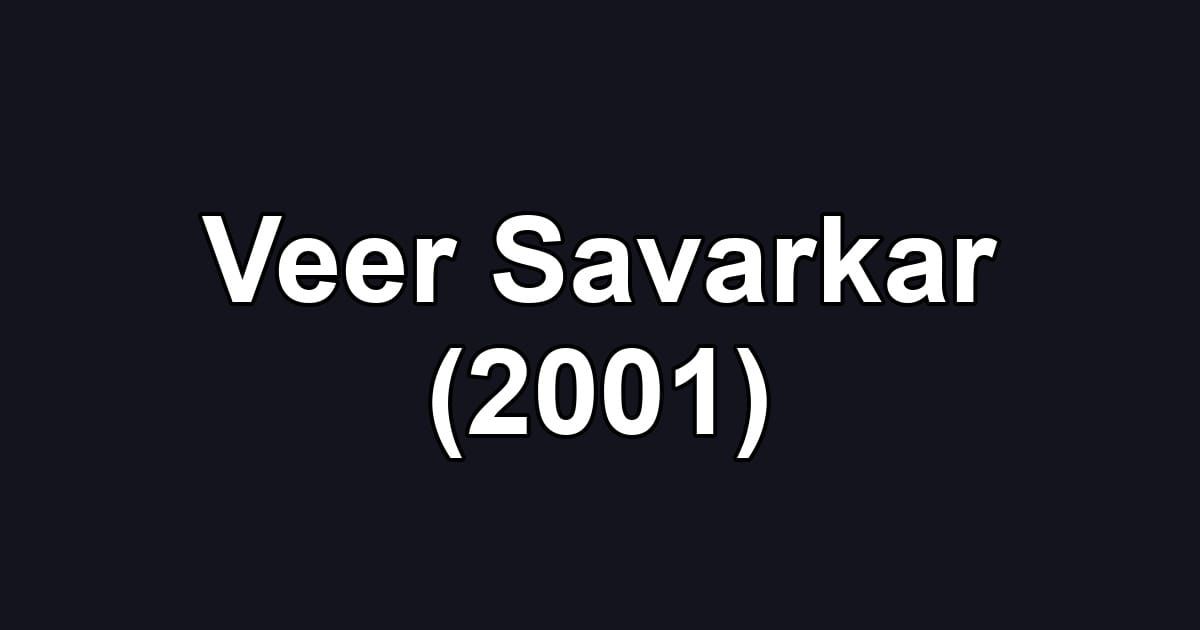 Veer Savarkar (2001)