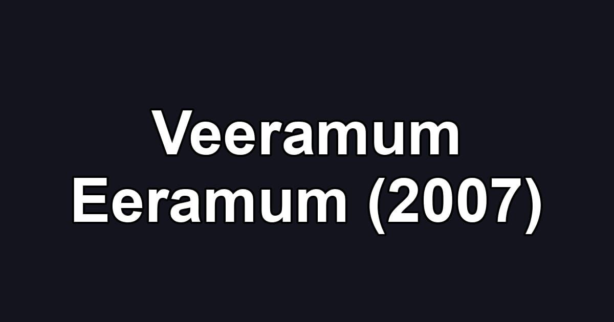 Veeramum Eeramum (2007)