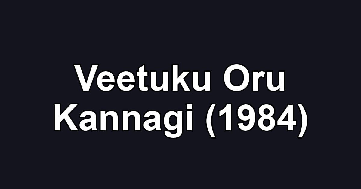 Veetuku Oru Kannagi (1984)