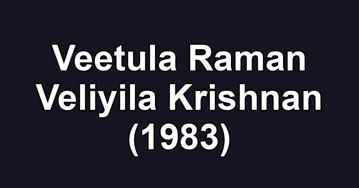 Veetula Raman Veliyila Krishnan (1983)