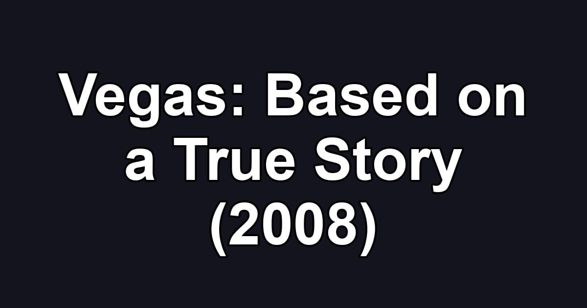 Vegas: Based on a True Story (2008)