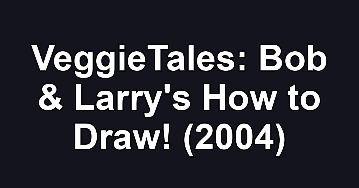 VeggieTales: Bob & Larry's How to Draw! (2004)